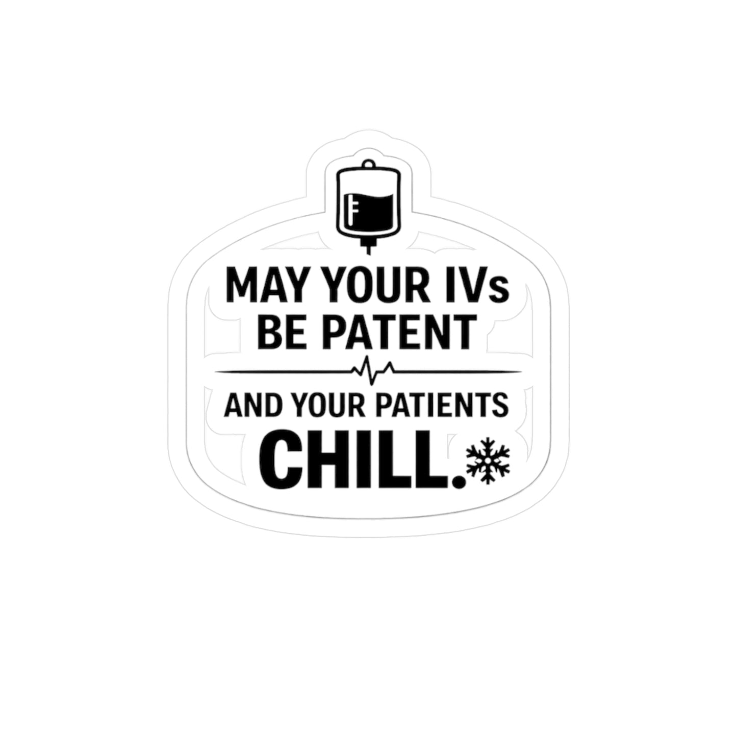 May your IVs be patent - Sticker