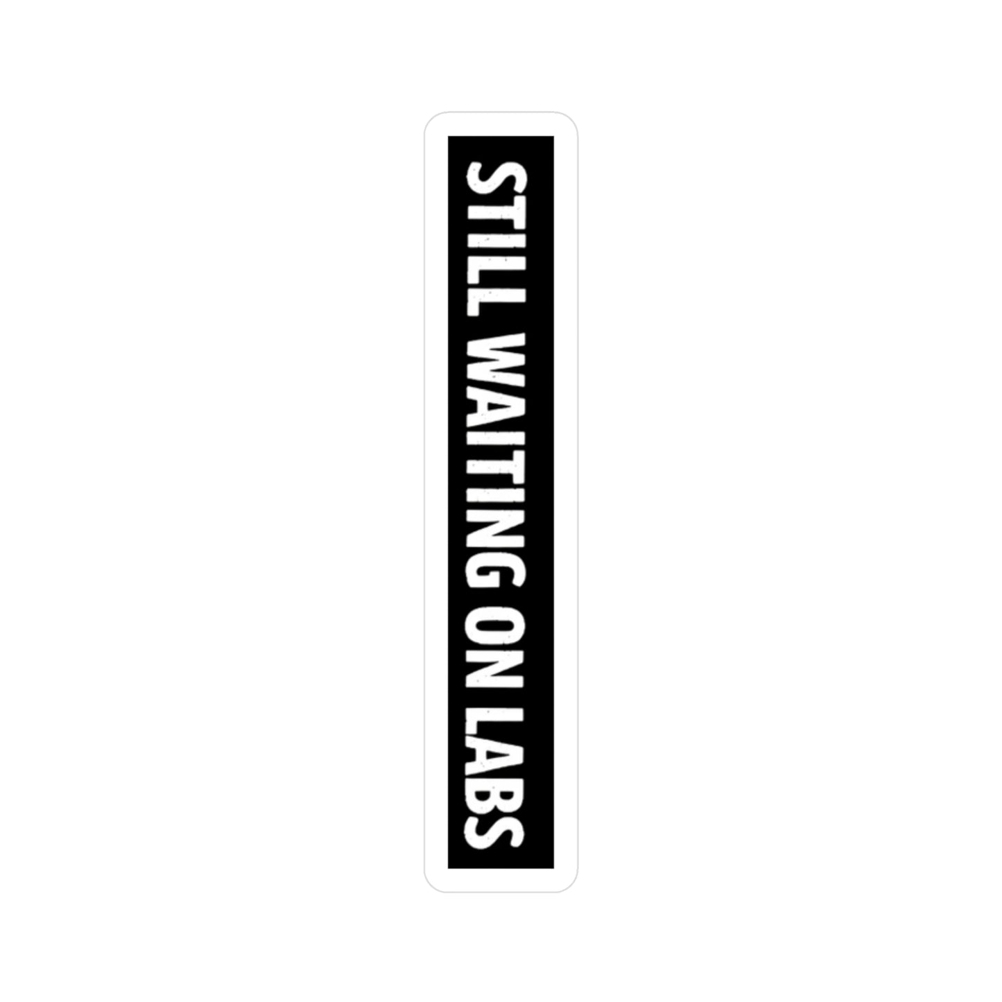 "Still Waiting On Labs" - Sticker