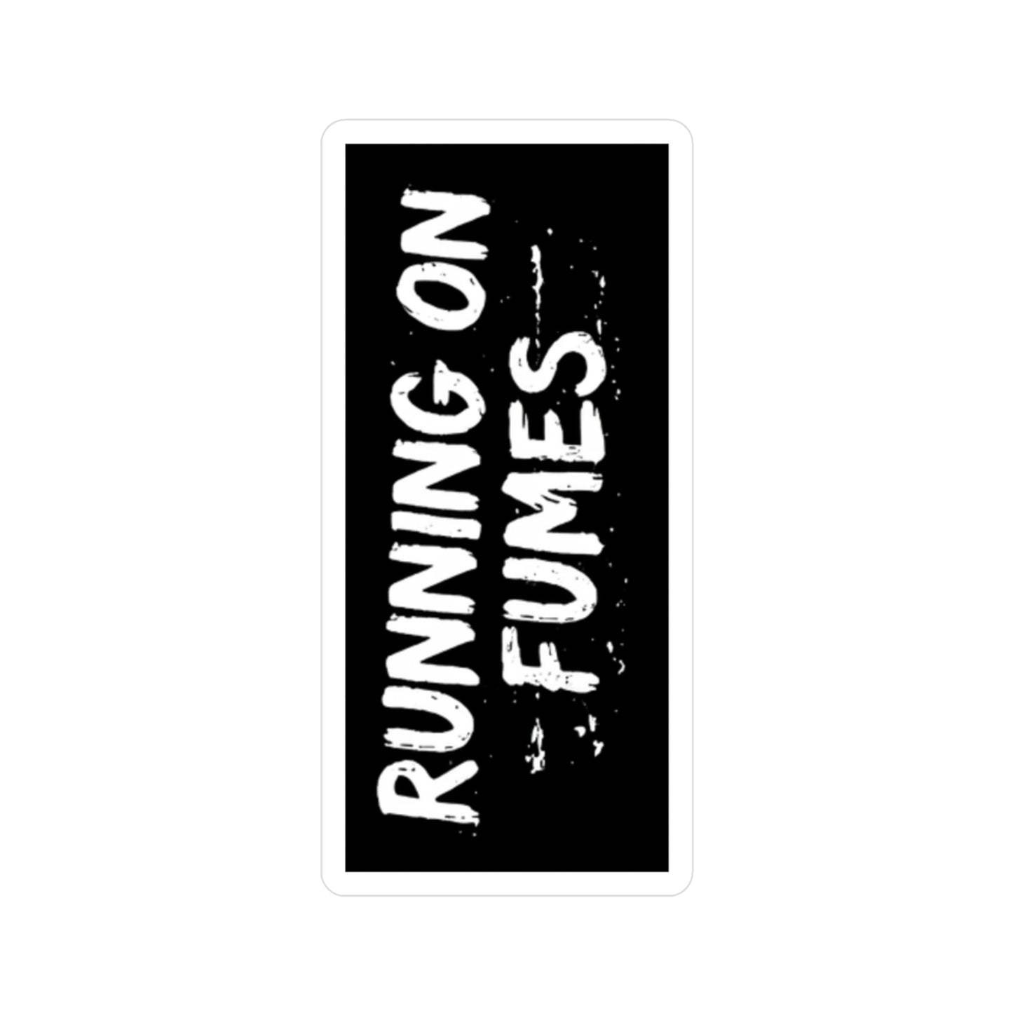 "Running on Fumes" - Sticker